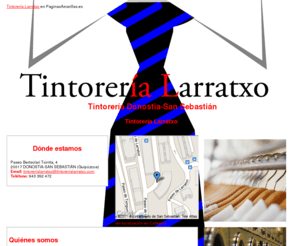 tintorerialarratxo.com: Tintorería Donostia-San Sebastián. Tintorería Larratxo
En Tintorería Larratxo somos especialistas en limpieza de ante, pieles, alfombras y prendas. Servicio a domicilio gratuito. Llámenos. Tlf. 943 392 472.