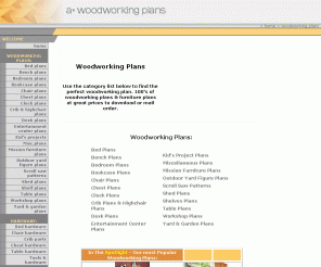 a-plus-woodworking-plans.com: Woodworking Plans - Download or By Mail
100's of woodworking plans and furniture plans at great prices to download or mail order including bed plans, bench plans, bookcase plans, crib plans, desk plans, table plans, yard and garden plans.