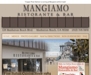 mangiamorestaurant.com: Mangiamo Italian Restaurant in Manhattan Beach, CA: WELCOME || Near LAX and Manhattan Beach Pier. Calitaliano Cuisine. Serving the South Bay Since 1984
Mangiamo Italian Restaurant in Manhattan Beach, CA: WELCOME || Near LAX and Manhattan Beach Pier. Calitaliano Cuisine. Serving the South Bay Since 1984