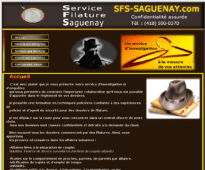 sfs-saguenay.com: Service de Filature Saguenay
SFS-SAGUENAY. - Détective privé, enquêteurs, infidélité, surveillance et investigation