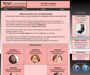 ego-cosmetics.nl: EGO cosmetics, op maat gemengde make-up (customized) voor professional en particulier.
EGO cosmetics mengt make-up op maat op vloeibare of mineralen basis. Foundation, lippenstift, oogschaduw, lipgloss, camouflage, etc.