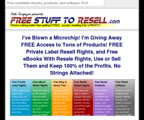 freestufftoresell.com: FREE Stuff To Resell - Resell Products FREE - FREE eBooks With Resale Rights - Private Label Resell Rights
FREE eBooks with Resale Rights, FREE Private Label Resell Rights, Resell Products FREE - Join now for instant access to infomormation products with resale rights. Free Stuff to Resell.