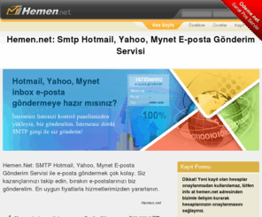 hemen.net: Hemen.net: Smtp Hotmail, Yahoo, Mynet E-posta Gönderim Servisi
Hemen.Net ile SMTP Hotmail, Yahoo, Mynet Inbox E-mail Gönderimi Artık Çok Kolay.