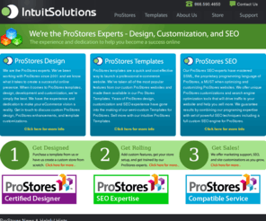 intuitsolutions.net: ProStores Design, ProStores Template Design, ProStores SEO and ProStores Templates
ProStores design, ProStores templates, SEO for ProStores, Pro Stores customization, and ProStore hosting by IntuitSolutions. Our experience and dedication set us apart.