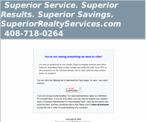 superiorrealtyservices.com: Purchasing or selling your Morgan Hill home  408-718-0264
 See homes for sale in Morgan Hill, learn about our services, and Morgan Hill neighborhoods 