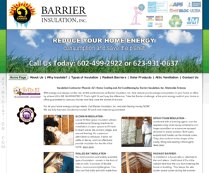 azinsulation.com: Insulation Contractor Phoenix AZ | Home Cooling and Air Conditioning by Barrier Insulation, Inc. Statewide Arizona
Barrier Insulation, Inc. is Phoenix, Arizona's premier insulation contractor. We specialize in the estimating, removal, and installation of all types of insulation, including spray in, blown in, and spray in foam insulation. We also provide solar products and attic ventilation. Please call 602-499-2922, for more information. WE are licensed, bonded and insured. ROC 210056.