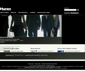 huronconsultinggroupinc.net: Huron Consulting Group - Experience. Redefined.®
Huron Consulting Group is the place you turn when you face complex 
matters that demand extraordinary combinations of financial, technical, 
and industry expertise. Huronâs professionals have helped organizations 
operating in virtually every industry, and our clients include many of 
the nation's Fortune 500 companies, financial institutions, healthcare 
companies, government agencies, research universities, academic medical 
centers, and premier law firms.<br /> <br /> Huronâs services are provided 
through the following three business segments; Health & Education 
Consulting, Financial Consulting, and Legal Consulting.