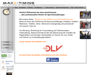 laufergebnisse.com: Zeitmessung, Chipmessung und Zeitnahme bei Volkslauf, Triathlon, Radrennen, Duathlon, Lauf und Sportveranstaltungen - www.maxxtiming.de - www.chipmessung.de
Zeitmessung, Chipmessung und Ergebnisse bei Volkslauf, Volksläufen, Straßenlauf, Straßenläufen, Marathon, Halbmarathon, Triathlon. Von Beratung, Einrichtung der Voranmeldung und Teilnehmerlisten, Onlinezahlung, Startnummerndruck über die Zeitmessung inkl. Erstellen der Ergebnislisten und Urkunden, bereitstellen im Internet, bis zum Verleih und Verkauf von Veranstaltungsprodukten wie Torbogen, Banner, Sponsorenwand, Messestand usw...