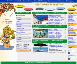 reiseshop.org: Günstig Lastminute Urlaub mit Reiseshop. Reiseangebote für Lastminute Urlaub, Pauschalreisen,Flüge,Kurzurlaub und Städtereisen.
Reiseshop bietet Reiseangebote für günstige Lastminute Urlaub, Pauschalreisen, Flüge und billige Hotels in Spanien, Mallorca,Ibiza, Teneriffa, Gran Canaria, Fuerteventura, Türkei, Ägypten, Tunesien, Griechenland, Kroatien, Bulgarien und Italien.