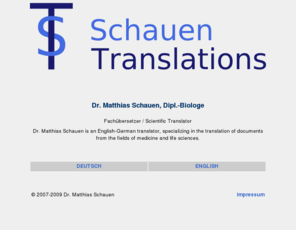 schauentranslations.com: Schauen Translations - scientific translator specialized in texts from medicine and life sciences.
Biologe und Übersetzer, spezialisiert auf die Übersetzung medizinischer und biowissenschaftlicher Inhalte, aus dem Englischen ins Deutsche.