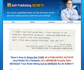 self-publishing-secrets.com: Self-Publishing SECRETS - Get your book published and start earning money!
Self Publishing is the way to go these days to get your book published and start making money writing. Secrets and resources guaranteed you will publish your book without a publishing company