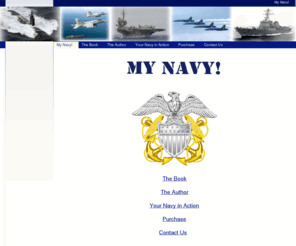 gomynavy.com: My Navy! - My Navy!
My Navy! the book. Written by Lieutenant Hans G. Fett, former Executive Officer of the Navy's Blue Angels. A comprehensive slice of Navy life, both at sea and ashore.