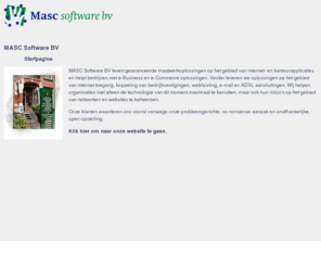 informatie.net: MASC Software BV: MASC Software levert geavanceerde maatwerkoplossingen op het gebied van internet- en kantoorautomatisering.
MASC Software levert geavanceerde maatwerkoplossingen op het gebied van internet- en kantoorautomatisering.