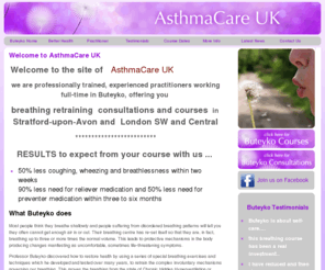 buteyko-uk.org: Buteyko Breathe UK, Stratford, Birmingham, Bristol by Buteyko Practioner
Buteyko is not just a highly effective treatment for asthma, it can be used for any breathing related illness. Professor Buteyko identified over 150 illnesses that can be resolved by correcting the breathing. Sleep apnoea, Chronic Fatigue Syndrome, Panic attacks, Emphysema, Allergies.