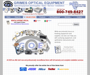 grimesoptical.com: Grimes Optical Equipment - Amarillo, Texas - Since 1989
Optical finishing and ophthalmic equipment and supplies since 1989. New and reconditioned. Service and installation. Competitive prices. We pay top dollar for used equipment.