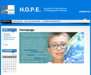 hospitalteachers.org: HOPE «
Welcome to H.O.P.E. the official website of the Hospital Organisation of Pedagogues in Europe HOPE is an association of European hospital teachers who work in...