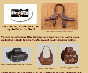 leathertownusa.com: Hand-tooled Leather Handbags - Leather Motorcycle Accessories - Motorcycle Touring - Western Gun Leather - Saddle Bags --Western Wear -- LeathertownUSA.com
High-quality, durable US leather from the furniture industry, handcrafted in Mexico into a wide variety of hand-tooled leather handbags, leather motorcycle accessories, motorcycle touring bags, hand-tooled western gun leather, equestrian saddle bags, western wear and much more -- available at LeathertownUSA.com