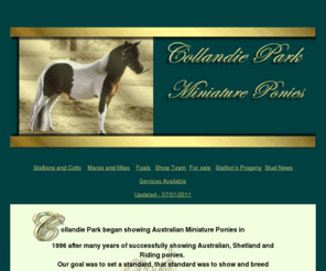 collandiepark.com: Collandie Park Miniature Ponies
Miniature Pony breeders in Victoria Australia. Quality miniature ponies, for show and breeding.