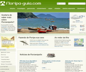 floripa-guia.com: Guia de Floripa - O guia completo de Florianópolis, SC Brasil
Todas as informações necessárias em um só lugar, para aqueles que estão visitando ou morando em Florianópolis. Mapas e informações sobre atrações, praias, hospedagem, entretenimento, utilidades, diretório empresarial e classificados.