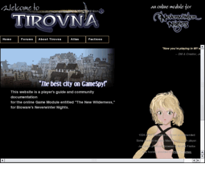 tirovna.org: Welcome to Tirovna
Tirovna.org is the home of the online game module 'The New Wilderness' for Neverwinter Nights, an online fantasy roleplaying game from Bioware.