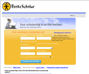 brokescholar.com: Scholarships & Grants with BrokeScholar.com College Scholarship Search
BrokeScholar has over 850,000 scholarship award listings. Students who register can use this free scholarship service to locate third party scholarship and grant money.