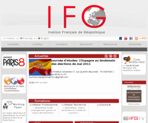 geopolitique.net: IFG - Institut Francais de Géopolitique
Site internet de l'institut français de Géopolitique, liste des professeurs et doctorants,  publication scientifique, working paper, café géopolitique, ressources en ligne, bibliothèque des mémoires, soutenances à venir, cartothèque, publication, axes de recherche, master recherche, master professionel, doctorat, geopolitix, document audio et video