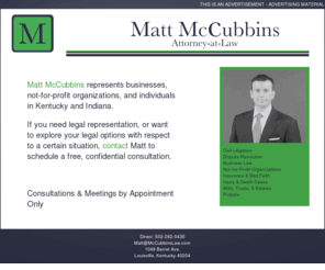 mccubbinslawoffice.com: Matt McCubbins


Matt McCubbins, Attorney-at-Law in Louisville, Kentucky.  Representing
Clients in Kentucky and Indiana.  502-262-0435