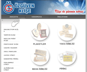 ozguvenklise.com: www.ozguvenklise.com
magnezyum klise, tampon klise, naylon print klise, kabartma pirinc, aluminyum etiket, aluminyum tabela, plaket, masa isimliği, pirinc tabela, yaka isimliği, kupa, madalya, promosyon