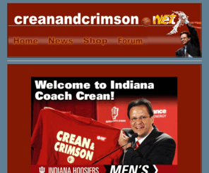 creanandcrimson.net: CreanandCrimson.NET - Your #1 Cream and Crimson Fan Site!
Crean, Cream, Crimson, Hoosiers, Indiana University, IU, Basketball, College Basketball, Big 10, IU Fan Forum, Coach Tom Crean, Indiana Basketball News, Indiana University Basketball Schedule