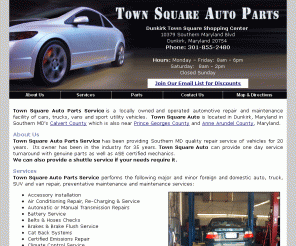 townsquareautoparts.com: Dunkirk MD Tires Batteries Auto Repair - Town Square Auto Parts Service - Calvert ,Anne Arundel and Prince Georges County’s full service foreign and domestic automotive, truck, SUV and van repair and tune up business featuring repair of Acura, Audi, Chevrolet, Chrysler, Cadillac, Dodge, Ford, Honda, Infinity, Jeep, Jaguar, Land Rover, Lexus, Mazda, Nissan, Porsche, Pontiac, Plymouth, SAAB, Toyota, Volkswagen, Volvo, VW, best, good, local, top rated, Annapolis, Edgewater, Dunkirk, Deale, Friendship, Bowie, Glenn Dale, Upper Marlboro, Calvert County, Prince Georges County, PG, PG County Anne Arundel County, Maryland, MD
We are a full service locally owned foreign, import and domestic car, automotive, truck, SUV and van repair, parts and tune up business specializing in batteries, tires, brakes, shocks, struts, exhausts, mufflers, scheduled maintenance, tune ups, oil lube and filter changes, cv axles, suspensions, radiator service, air conditioning services and more.  Town Square Auto Parts provides these services and is based in Southern Maryland's Calvert County and is convenient to Prince County and Anne Arundel County MD.