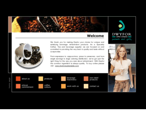 dwyfor.com: Dwyfor Coffee Company
The Leading Specialty Coffee, Tea and Beverage Supplier for the whole UK