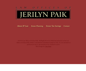 jplawoffice.com: Law Offices of Jerilyn Paik
Jerilyn Paik is a certified specialist in California for estate planning, probate and trust law.