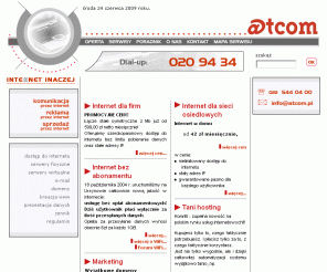 atcom.net.pl: Atcom Sp. z o.o. :: serwery wirtualne, dostęp do internetu, tani internet, hosting, serwer wirtualny
hosting, serwery wirtualne, dostęp do internetu, tworzenie stron, sieci osiedlowe, serwer wirtualny, strony www, hosting, konto pocztowe e-mail