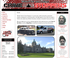 victoriacrimestoppers.com: Greater Victoria Crime Stoppers | Victoria British Columbia Canada
CrimeStoppers enlists the aid of communities to put criminals behind bars, recover stolen property and to remove illegal narcotics from trafficking.