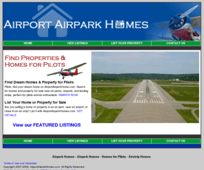 airportairparkhomes.com: Airpark Homes : Airport Homes : Pilot Homes
Buy or sell an airpark home with Airport AirPark Homes. We list homes in airparks, airport homes for sale fly-in homes, and properites with airstrips.