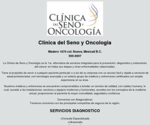 clisyo.com: Clinica del seno y oncología tratamiento de cancer Mexicali Tijuana
Un diagnostico a tiempo puede ser la diferencia. Consulta especializada, mamografia, papanicolau, mamoplastia, detección de tumores, ultrasonido y  tratamientos