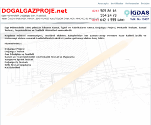 dogalgazproje.net: DOĞALGAZ PROJE | DOĞALGAZ PROJESİ | Ege Mühendislik 0212 505 86 16 - 554 24 78
Doğalgaz Projesi ve Taahhüt, Gaz Açma ve Dönüşüm hizmetleri vermektedir.