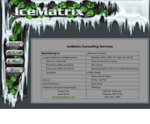 icematrix.com: IceMatrix Consulting Services - Home
IceMatrix Consulting Services is known for providing superior data and information services and technical solutions that make sense. Our professionals listen to you, work with you and design approaches to meet your organization's critical needs as you see them.