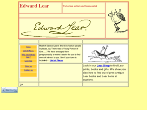 edward-lear.com: Edward Lear - king of nonsense
The illustrated limericks of Edward Lear arranged geographically. See if your town is listed . . Plus a Lear shop with prints, books, stamps, posters etc