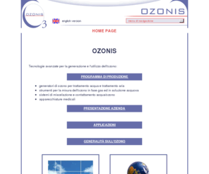 ozonis.com: OZONIS - HOME PAGE
Ozonis produce generatori di ozono e relativi accessori per il trattamento
di acqua ed aria