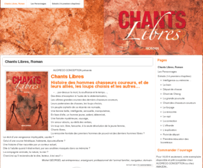 chants-libres.net: Chants Libres
Chants Libres - Histoire des hommes chasseurs coureurs, et de leurs alliés, les loups choisis et les autres... - Roman de Michel GEORGEL - AUDRECO CONCEPTION