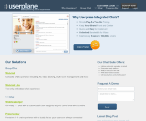 chatmotion.com: Hosted Audio/Video Chat Software by Userplane
Add Userplane Webchat or Webmessenger to any website.  A hosted real-time chat solution for any need - PHP, ASP, Java, or Coldfusion.