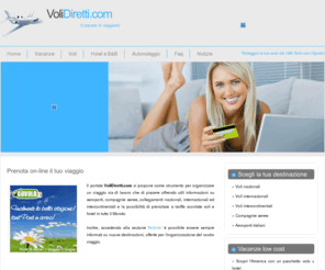 volidiretti.com: &raquo Voli diretti e viaggi low cost, prenota la tua vacanza!.
Il portale turistico dedicato al piacere di viaggiare, prenotazione voli, hotel, autonoleggio, villaggi turistici e crociere