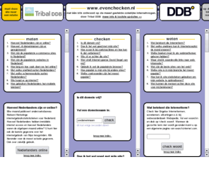 evenchecken.nl: www.evenchecken.nl - Het antwoord op al uw vragen over e-commerce, e-business, zoekmachines, en webmarketing. Al uw internet advies op één plaats
Met 1 muisklik antwoord op de meest gestelde zakelijke Internet vragen over oa zoekmachines, e-business, e-commerce en webmarketing