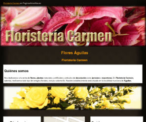 floristeriacarmen.es: Flores Águilas. Floristería Carmen
En nuestra floristería, ubicada en Águilas (Murcia), ponemos a su disposición una amplia gama de productos y servicios. Arte floral. Tlf. 968 410 249.