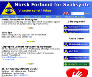 svaksynte.info: Norsk Forbund for Svaksynte
Norsk Forbund for Svaksynte er organisasjonen for deg som føler at du har et synsproblem og som ønsker å vite mer om synsproblemer og øyesykdommer. 