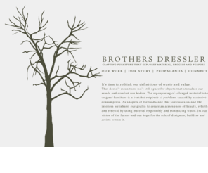 brothersdressler.com: Brothers Dressler
Crafting furniture that explores material, process and purpose.