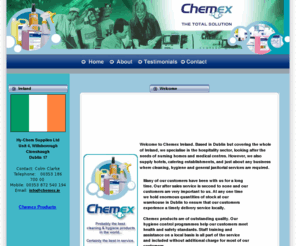 chemexireland.com: About Chemex Ireland, Providers of quality cleaning and hygiene products across the whole of Ireland.
Cleaning and hygiene products. Colm Clark. The best janitorial suppliers in Dublin and Ireland. 
        Servicing the needs of industry for over 10 years this established company prides itself on service and delivery.