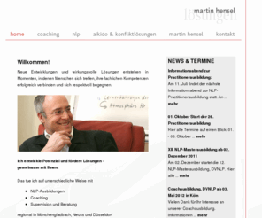 martin-hensel.com: martin hensel - lösungen - NLP Ausbildung Neuss, Düsseldorf - Aktuelle News und Termine
martin hensel, lösungen: NLP Ausbildung Neuss, Kommunikations-, Konflikt-, Teamtrainings, Moderation, Supervision und Coaching, Inhouseseminare, offene Trainings. Zielgruppe: mittelständische Betriebe, Institutionen der Sozialarbeit, öffentliche Verwaltung.