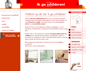 ikgaschilderen.be: Ik ga schilderen
Welkom op de site ' ik ga schilderen'. Heeft u concrete schilderplannen? U vindt hier informatie over verven en verftechnieken, schilderen, decoratie en decoratieve effecten. Bienvenue sur le site 'je vais peindre'. Ce site vous propose les conseils pour vos projets de peinture. Vous trouverez ici des informations concernant peindre et la peinture, dï¿½coration, intï¿½rieur et aussi des conseils de peinture.